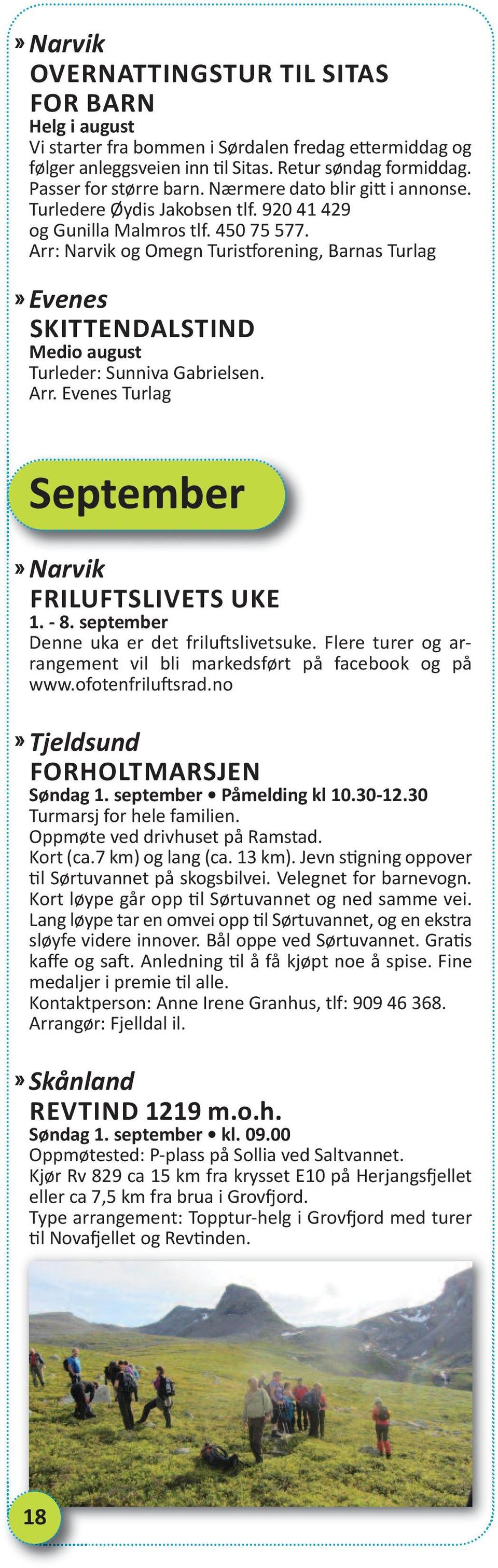 Arr: Narvik og Omegn Turistforening, Barnas Turlag Evenes skittendalstind Medio august Turleder: Sunniva Gabrielsen. Arr. Evenes Turlag september Narvik friluftslivets uke 1. - 8.