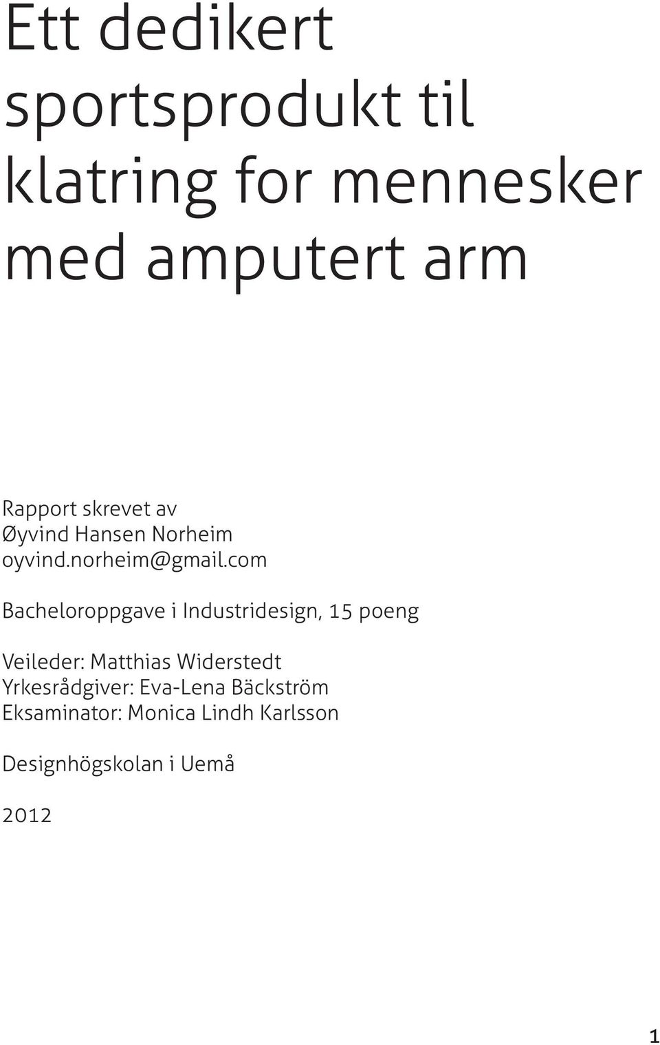 com Bacheloroppgave i Industridesign, 15 poeng Veileder: Matthias Widerstedt