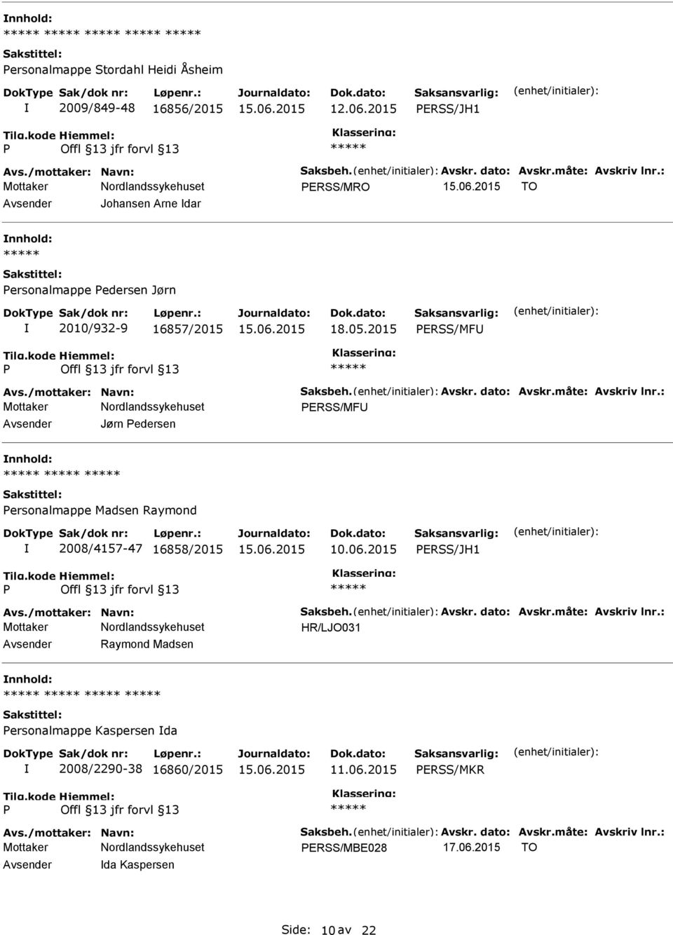 2015 ERSS/MFU ERSS/MFU Avsender Jørn edersen nnhold: ersonalmappe Madsen Raymond 2008/4157-47 16858/2015 10.06.