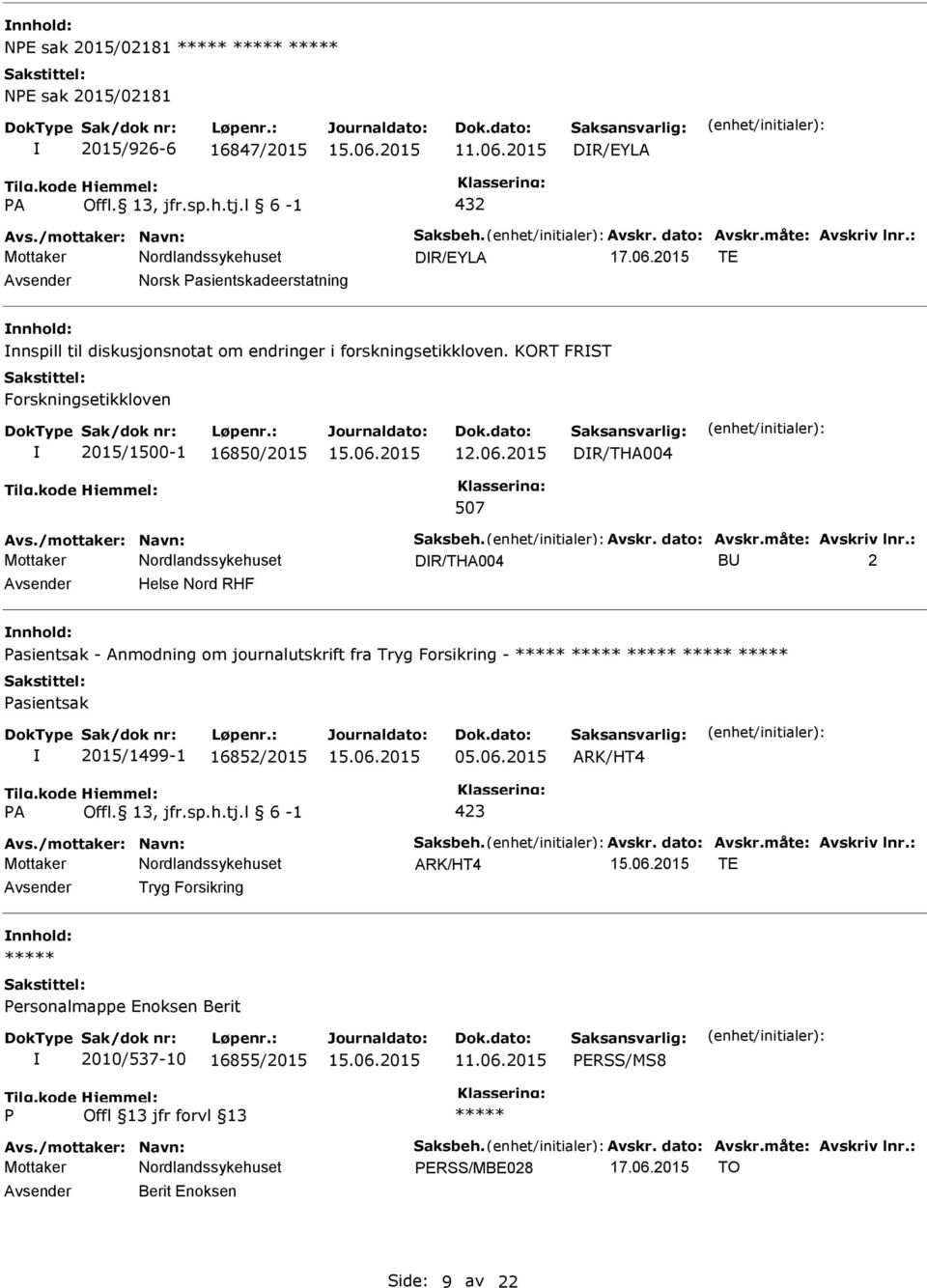 KORT FRST Forskningsetikkloven 2015/1500-1 16850/2015 DR/THA004 507 DR/THA004 BU 2 Avsender Helse Nord RHF nnhold: asientsak - Anmodning om journalutskrift fra Tryg