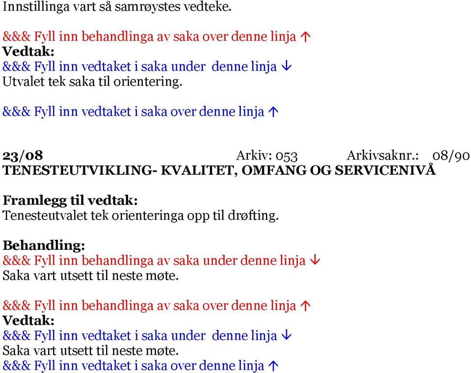 : 08/90 TENESTEUTVIKLING- KVALITET, OMFANG OG SERVICENIVÅ Framlegg til vedtak: