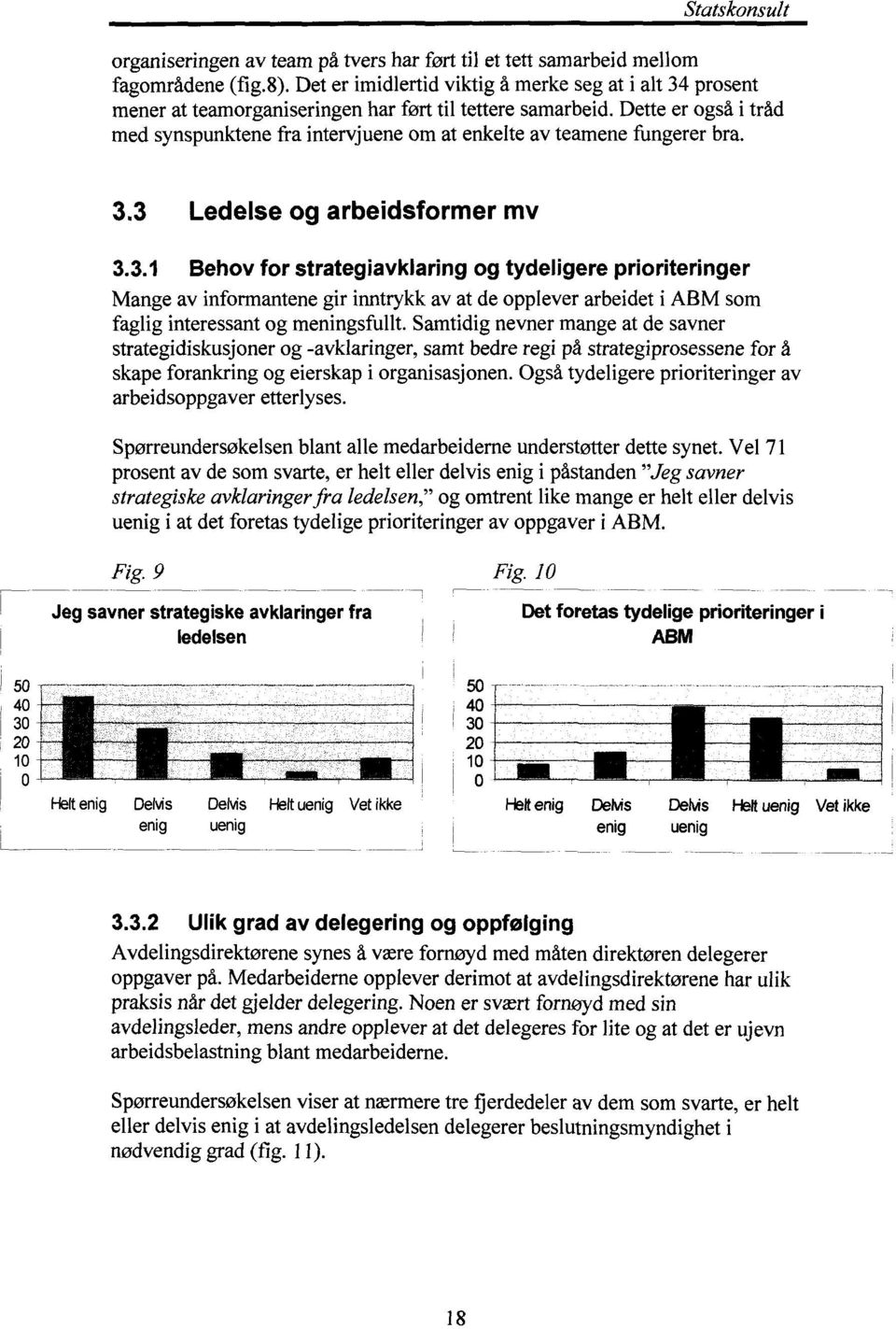 Dette er også i tråd med synspunktene fra intervjuene om at enkelte av teamene fungerer bra. 3.