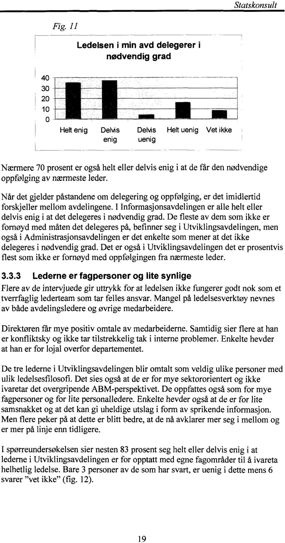 I Informasjonsavdelingen er alle helt eller delvis enig i at det delegeres i nødvendig grad.