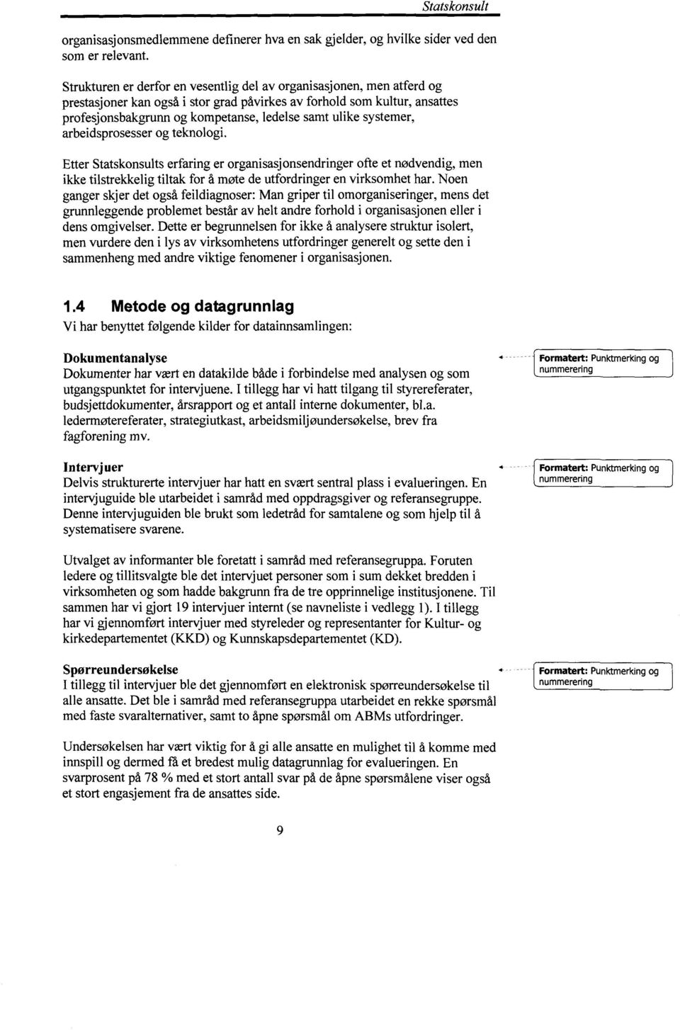 systemer, arbeidsprosesser og teknologi. Etter Statskonsults erfaring er organisasjonsendringer ofte et nødvendig, men ikke tilstrekkelig tiltak for å møte de utfordringer en virksomhet har.