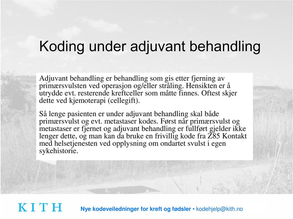 Så lenge pasienten er under adjuvant behandling skal både primærsvulst og evt. metastaser kodes.