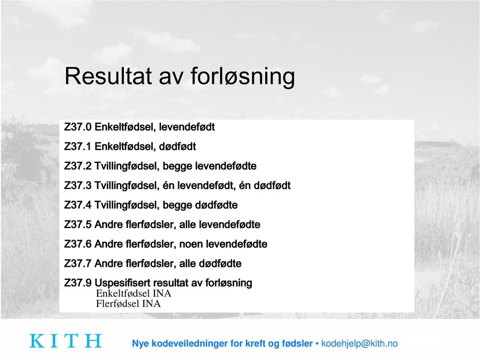 4 Tvillingfødsel, begge dødfødte Z37.5 Andre flerfødsler, alle levendefødte Z37.