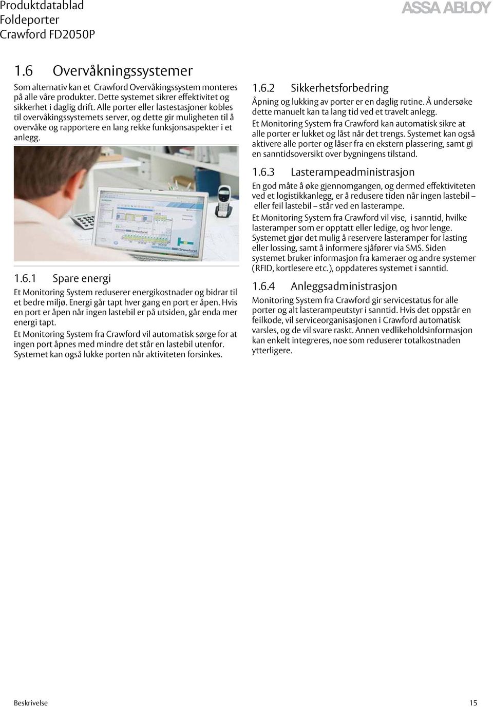 1 Spare energi Et Monitoring System reduserer energikostnader og bidrar til et bedre miljø. Energi går tapt hver gang en port er åpen.