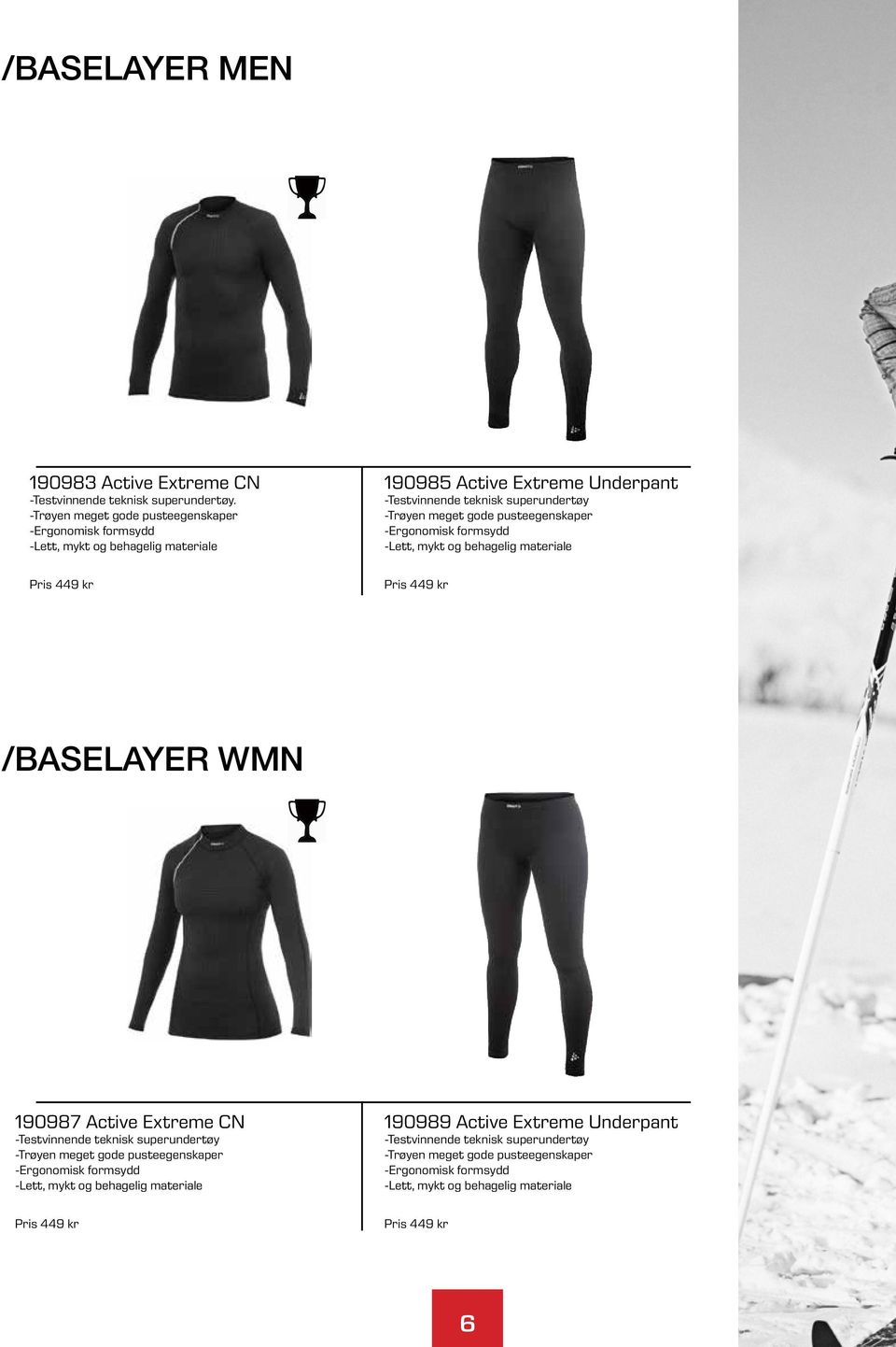 -Trøyen meget gode pusteegenskaper -Ergonomisk formsydd -Lett, mykt og behagelig materiale Pris 449 kr /BASELAYER WMN 190987 Active Extreme CN -Testvinnende teknisk