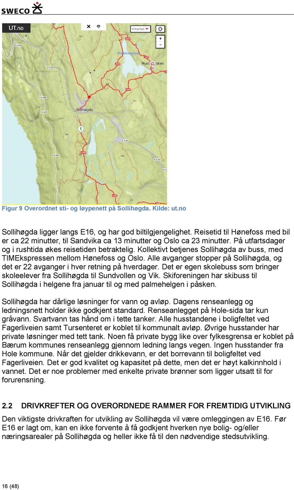 Kollektivt betjenes Sollihøgda av buss, med TIMEkspressen mellom Hønefoss og Oslo. Alle avganger stopper på Sollihøgda, og det er 22 avganger i hver retning på hverdager.