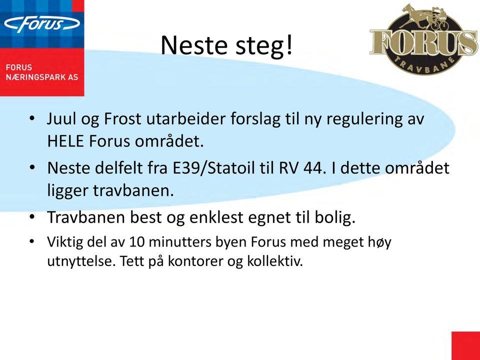 Neste delfelt fra E39/Statoil til RV 44. I dette området ligger travbanen.