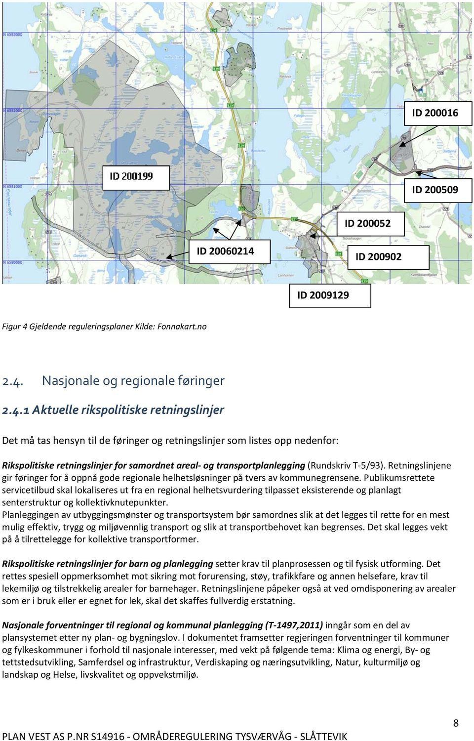 Gjeldende reguleringsplaner Kilde: Fonnakart.no 2.4.