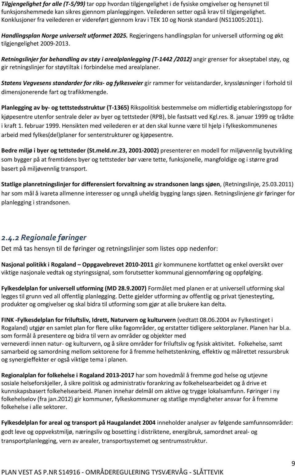 Regjeringens handlingsplan for universell utforming og økt tilgjengelighet 2009 2013.