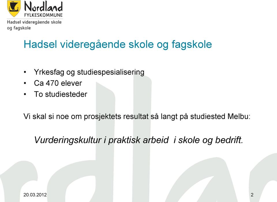 si noe om prosjektets resultat så langt på studiested