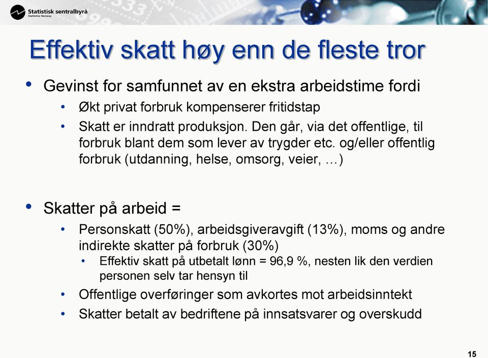 og/eller offentlig forbruk (utdanning, helse, omsorg, veier, ) Skatter på arbeid = Personskatt (50%), arbeidsgiveravgift (13%), moms og andre indirekte