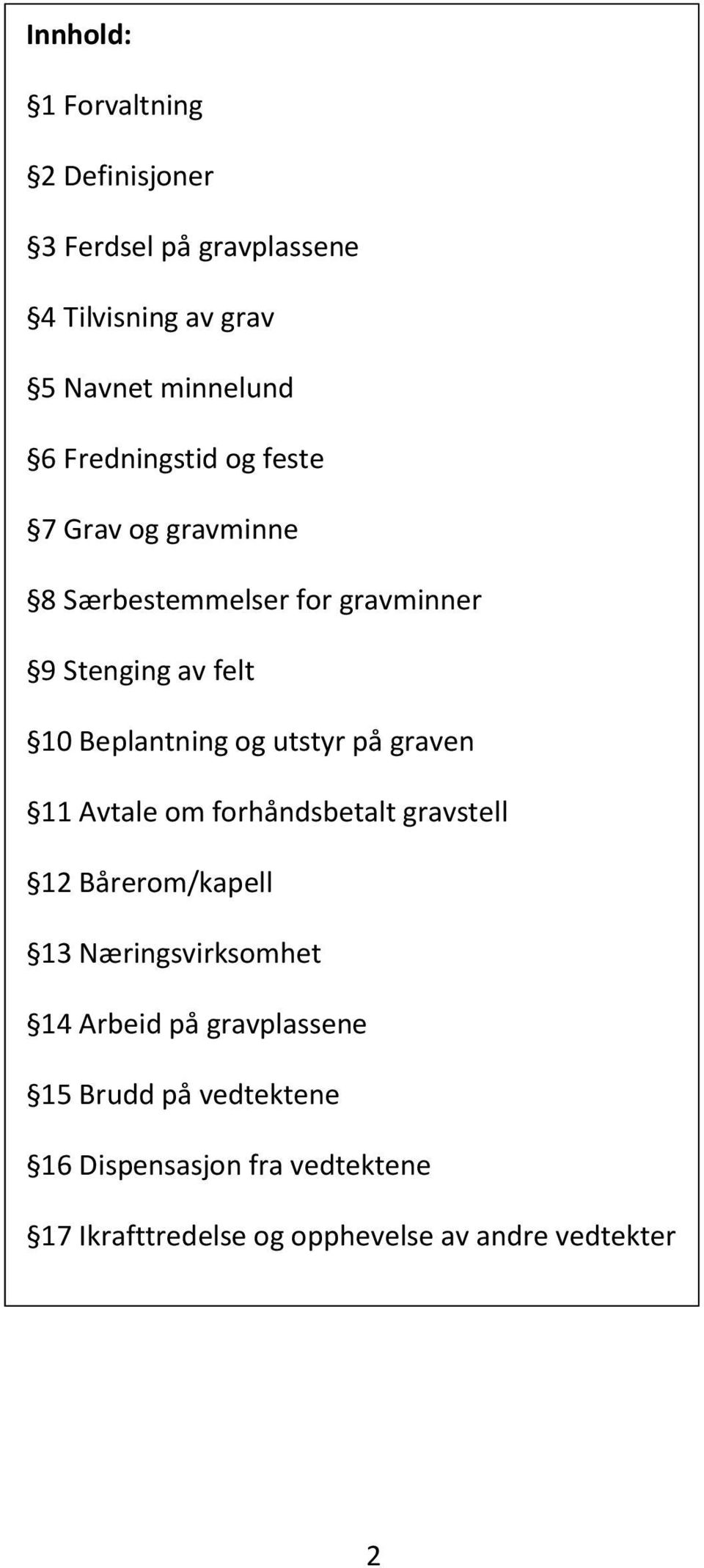 og utstyr på graven 11 Avtale om forhåndsbetalt gravstell 12 Bårerom/kapell 13 Næringsvirksomhet 14 Arbeid på