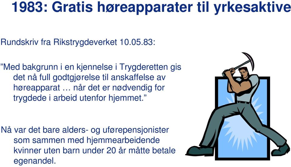 høreapparat når det er nødvendig for trygdede i arbeid utenfor hjemmet.