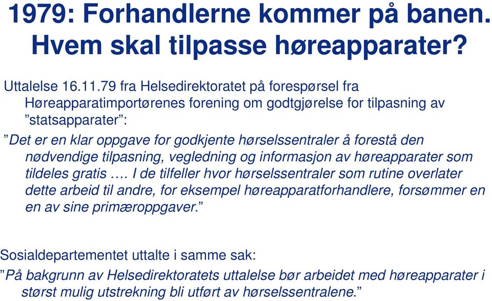 hørselssentraler å forestå den nødvendige tilpasning, vegledning og informasjon av høreapparater som tildeles gratis.