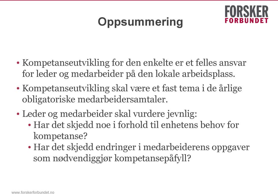 Kompetanseutvikling skal være et fast tema i de årlige obligatoriske medarbeidersamtaler.