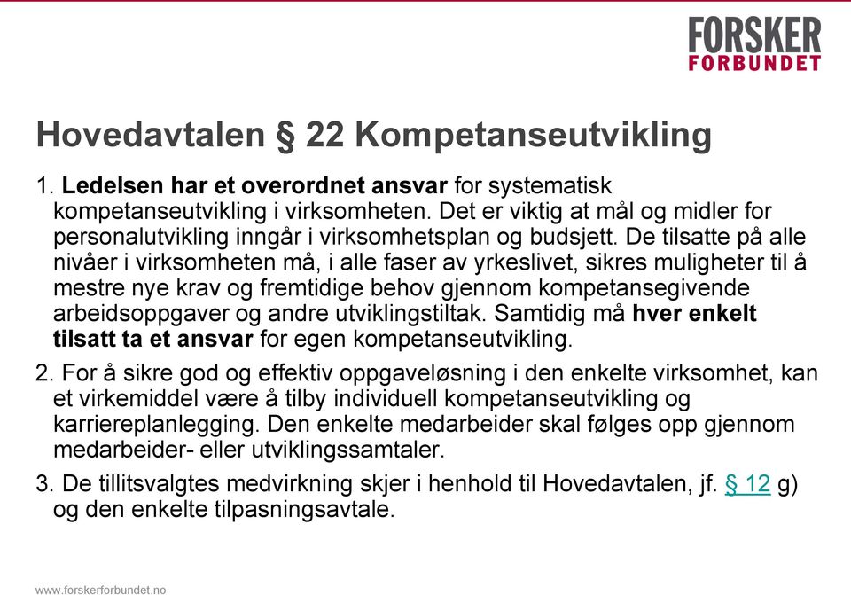 De tilsatte på alle nivåer i virksomheten må, i alle faser av yrkeslivet, sikres muligheter til å mestre nye krav og fremtidige behov gjennom kompetansegivende arbeidsoppgaver og andre