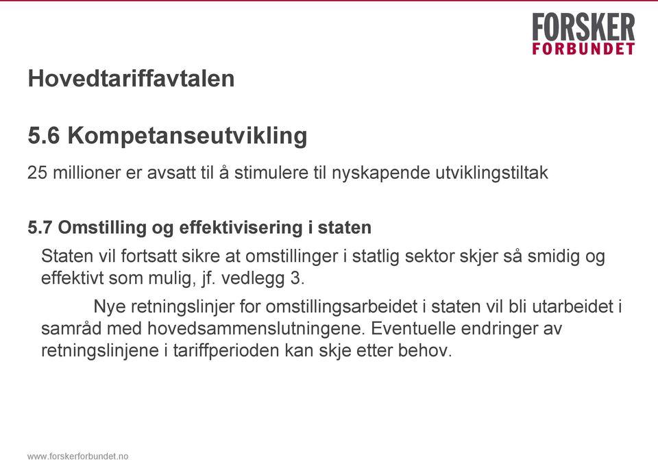 7 Omstilling og effektivisering i staten Staten vil fortsatt sikre at omstillinger i statlig sektor skjer så