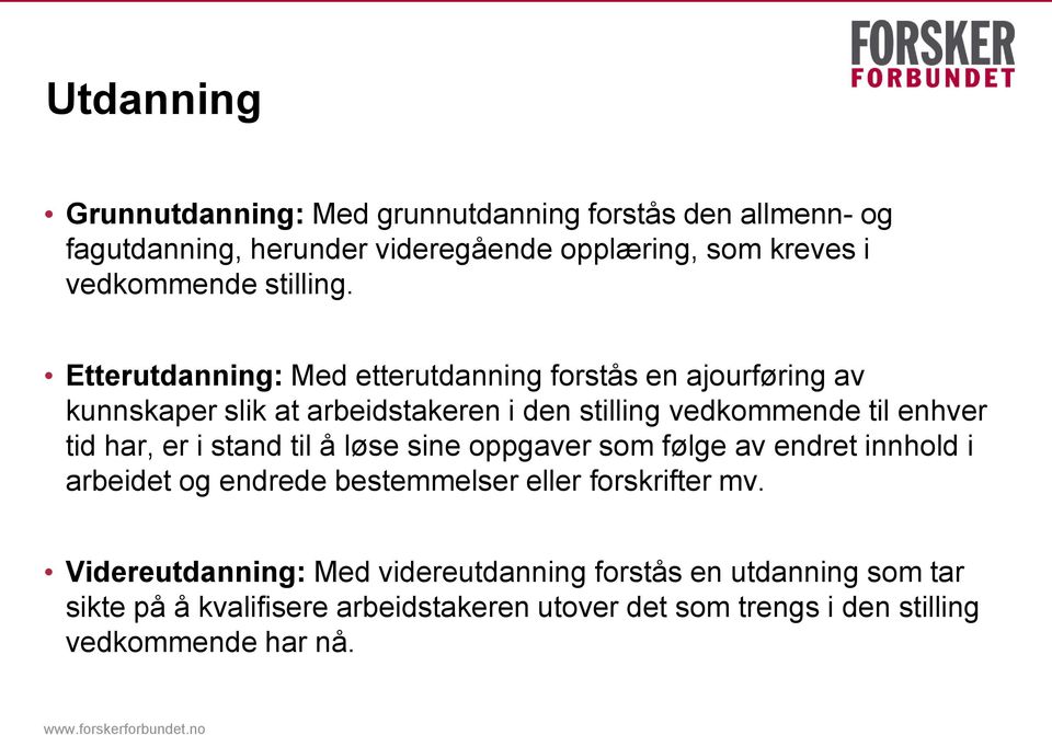 Etterutdanning: Med etterutdanning forstås en ajourføring av kunnskaper slik at arbeidstakeren i den stilling vedkommende til enhver tid har,