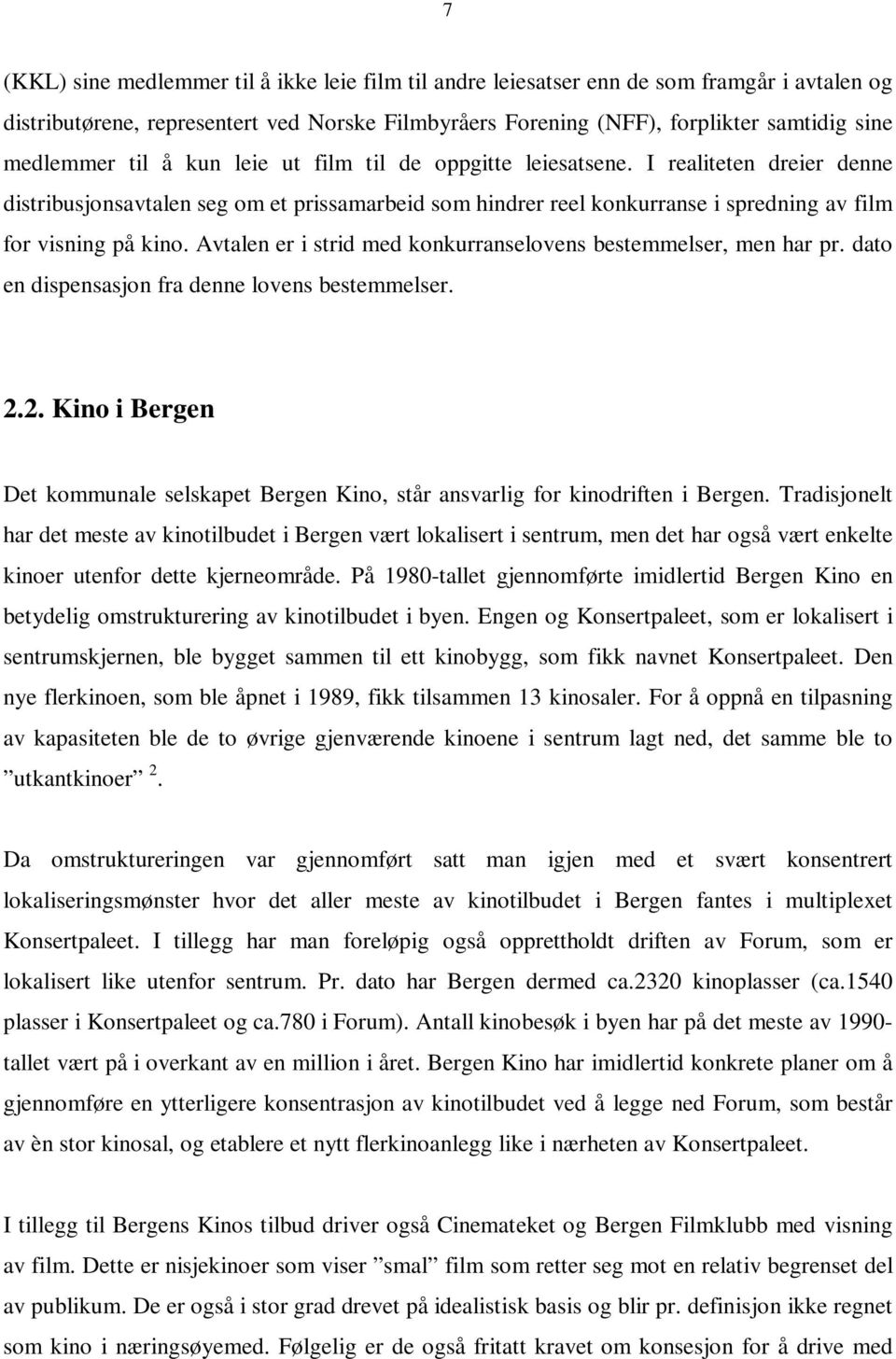 Avtalen er i strid med konkurranselovens bestemmelser, men har pr. dato en dispensasjon fra denne lovens bestemmelser. 2.