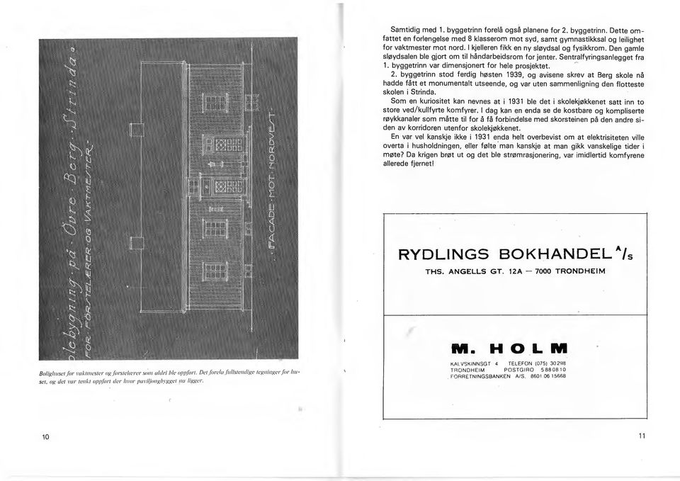 byggetrinn stod ferdig h121sten 1939, og avisene skrev at Berg skole na hadde fatt et monumentalt utseende, og var uten sammenligning den flotteste skolen i Strinda.