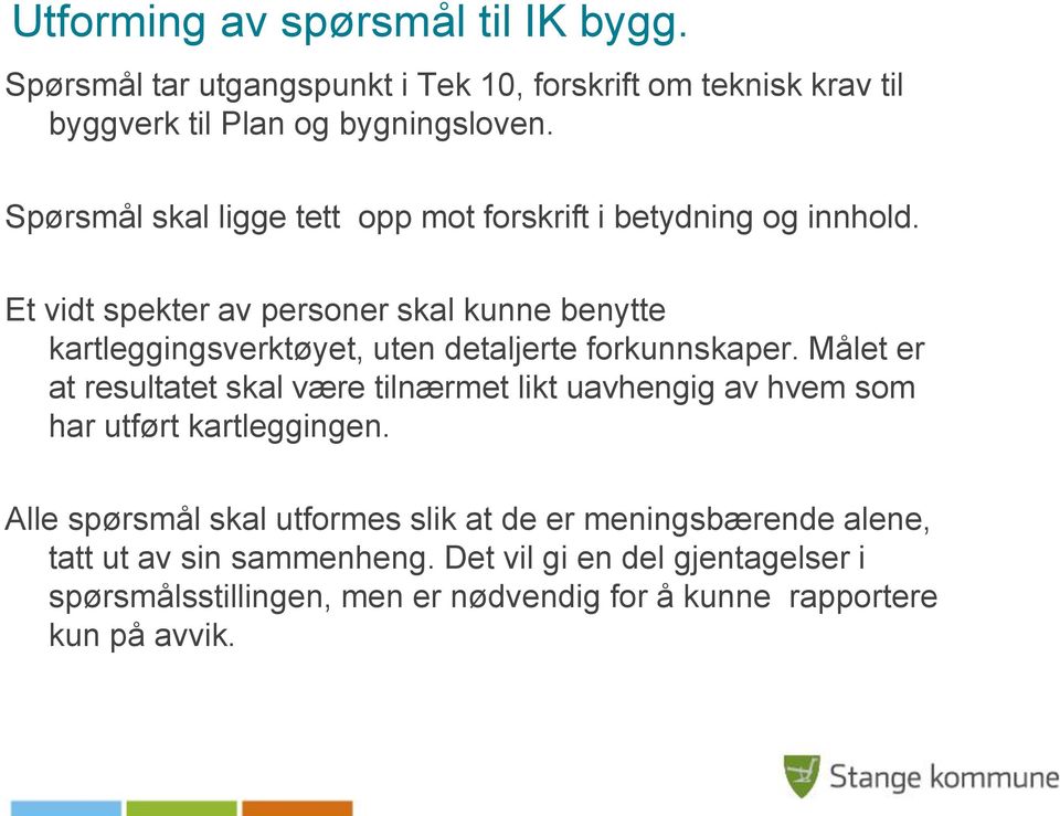 Et vidt spekter av personer skal kunne benytte kartleggingsverktøyet, uten detaljerte forkunnskaper.