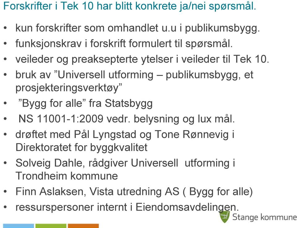 bruk av Universell utforming publikumsbygg, et prosjekteringsverktøy Bygg for alle fra Statsbygg NS 11001-1:2009 vedr. belysning og lux mål.