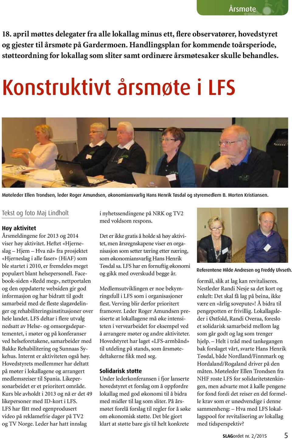 Konstruktivt årsmøte i LFS Møteleder Ellen Trondsen, leder Roger Amundsen, økonomiansvarlig Hans Henrik Tøsdal og styremedlem B. Morten Kristiansen.