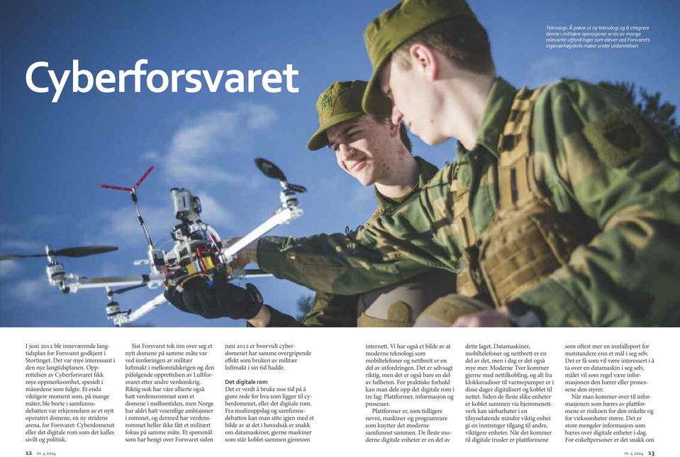 Opprettelsen av Cyberforsvaret fikk mye oppmerksomhet, spesielt i månedene som fulgte.