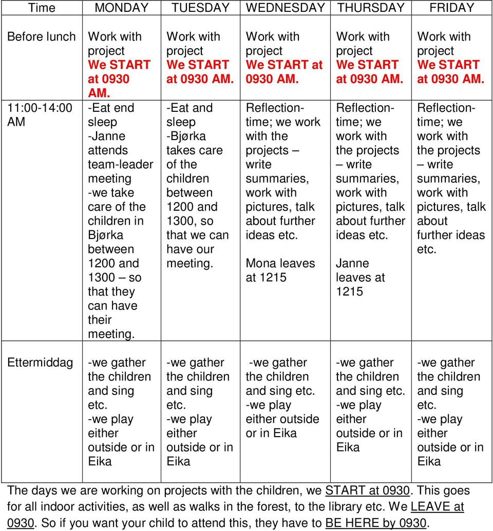 Work with project We START at 0930 AM. -Eat and sleep -Bjørka takes care of the children between 1200 and 1300, so that we can have our meeting. Work with project We START at 0930 AM.