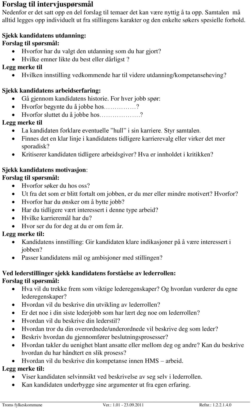 Sjekk kandidatens utdanning: Forslag til spørsmål: Hvorfor har du valgt den utdanning som du har gjort? Hvilke emner likte du best eller dårligst?