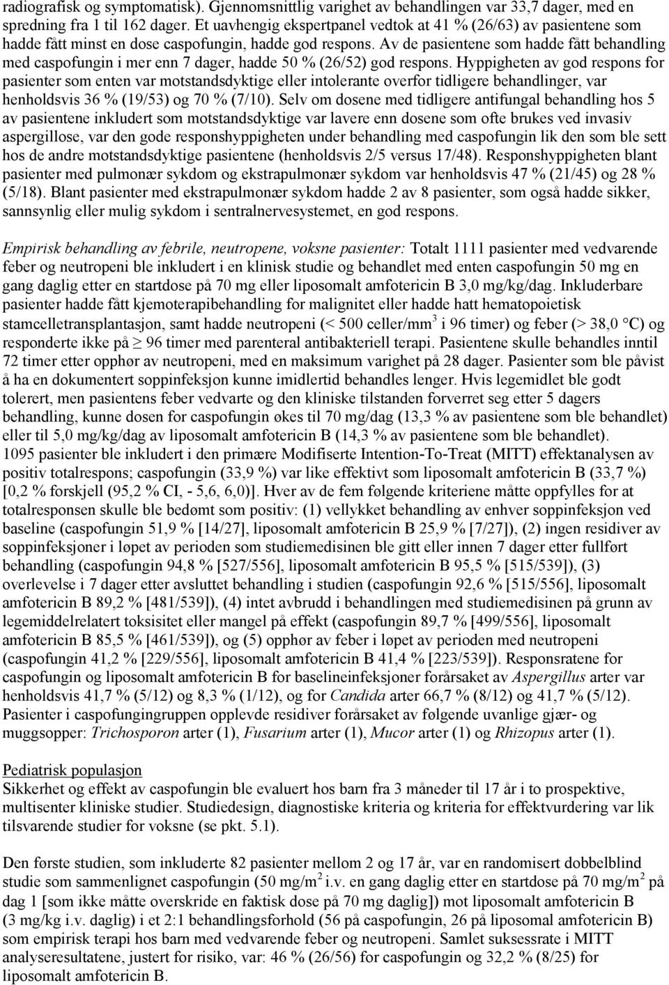 Av de pasientene som hadde fått behandling med caspofungin i mer enn 7 dager, hadde 50 % (26/52) god respons.