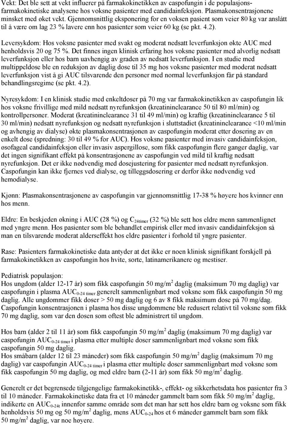 2). Leversykdom: Hos voksne pasienter med svakt og moderat nedsatt leverfunksjon økte AUC med henholdsvis 20 og 75 %.