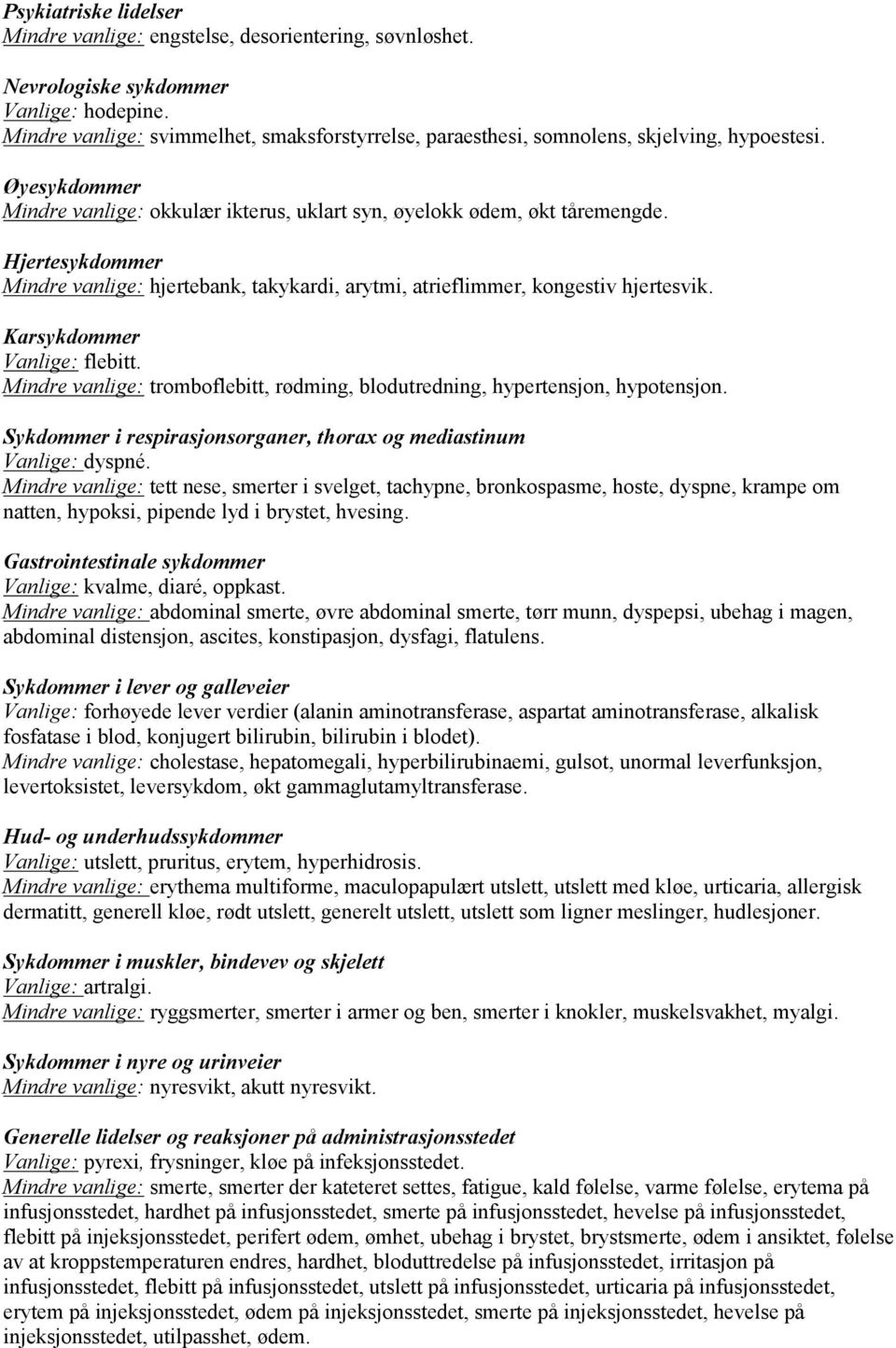 Hjertesykdommer Mindre vanlige: hjertebank, takykardi, arytmi, atrieflimmer, kongestiv hjertesvik. Karsykdommer Vanlige: flebitt.