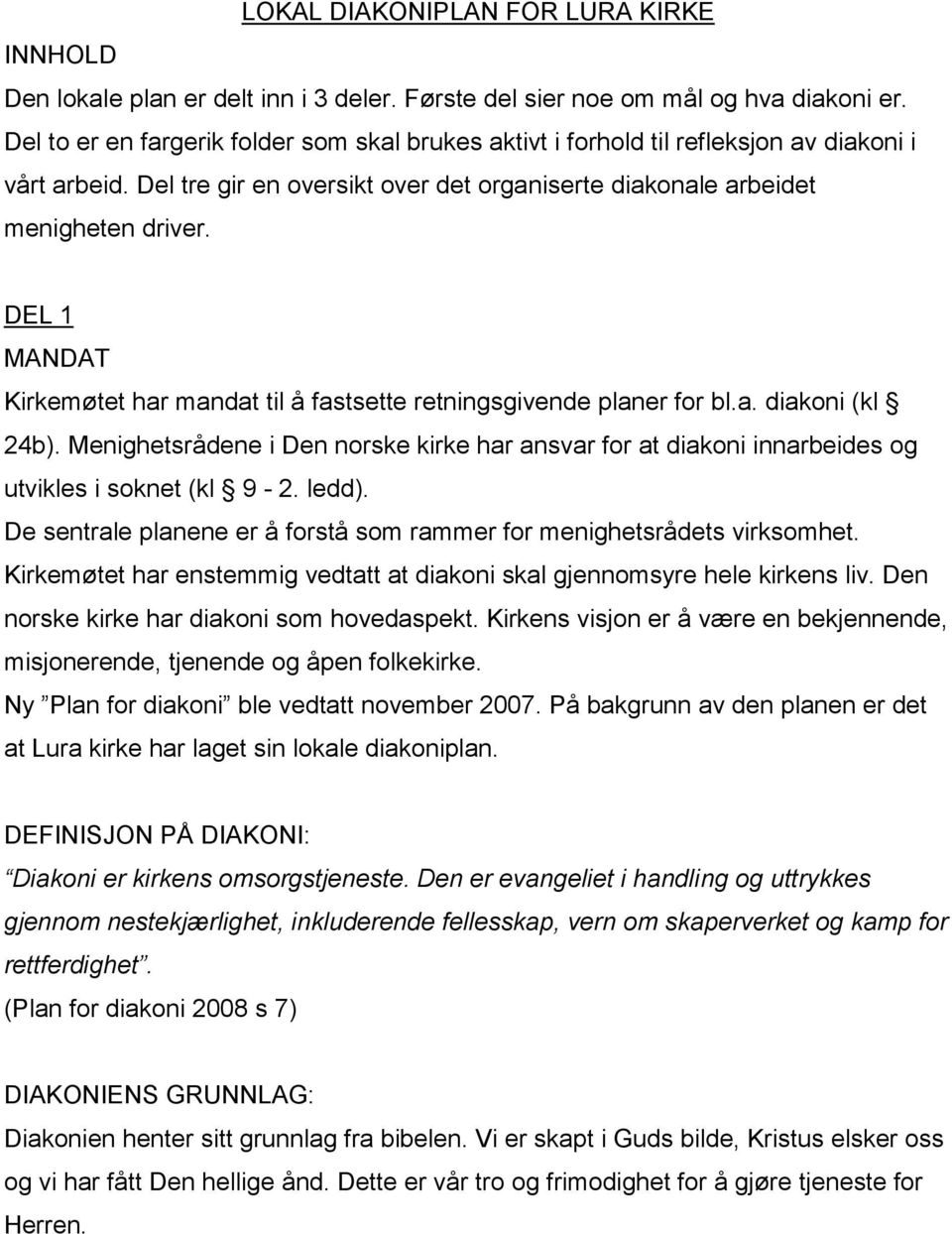 DEL 1 MANDAT Kirkemøtet har mandat til å fastsette retningsgivende planer for bl.a. diakoni (kl 24b).