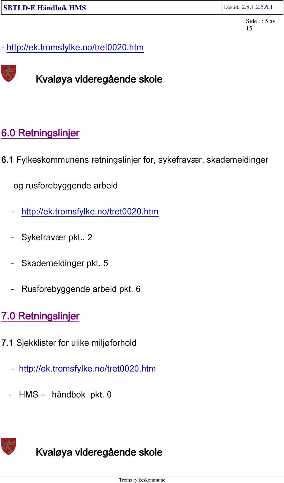 arbeid - Sykefravær pkt.. 2 - Skademeldinger pkt. 5 - Rusforebyggende arbeid pkt. 6 7.