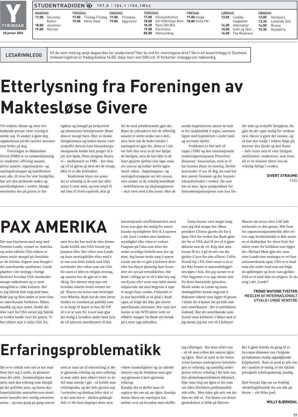 00 Alternatip! 15.00 Goth og sånt 16.00 The Realness SØNDAG 13.00 Hestejazz 13.30 Levende Ord 14.00 Brunsj 15.30 Akademia LESARINNLEGG Vil du vere med og setje dagsorden for studentane?