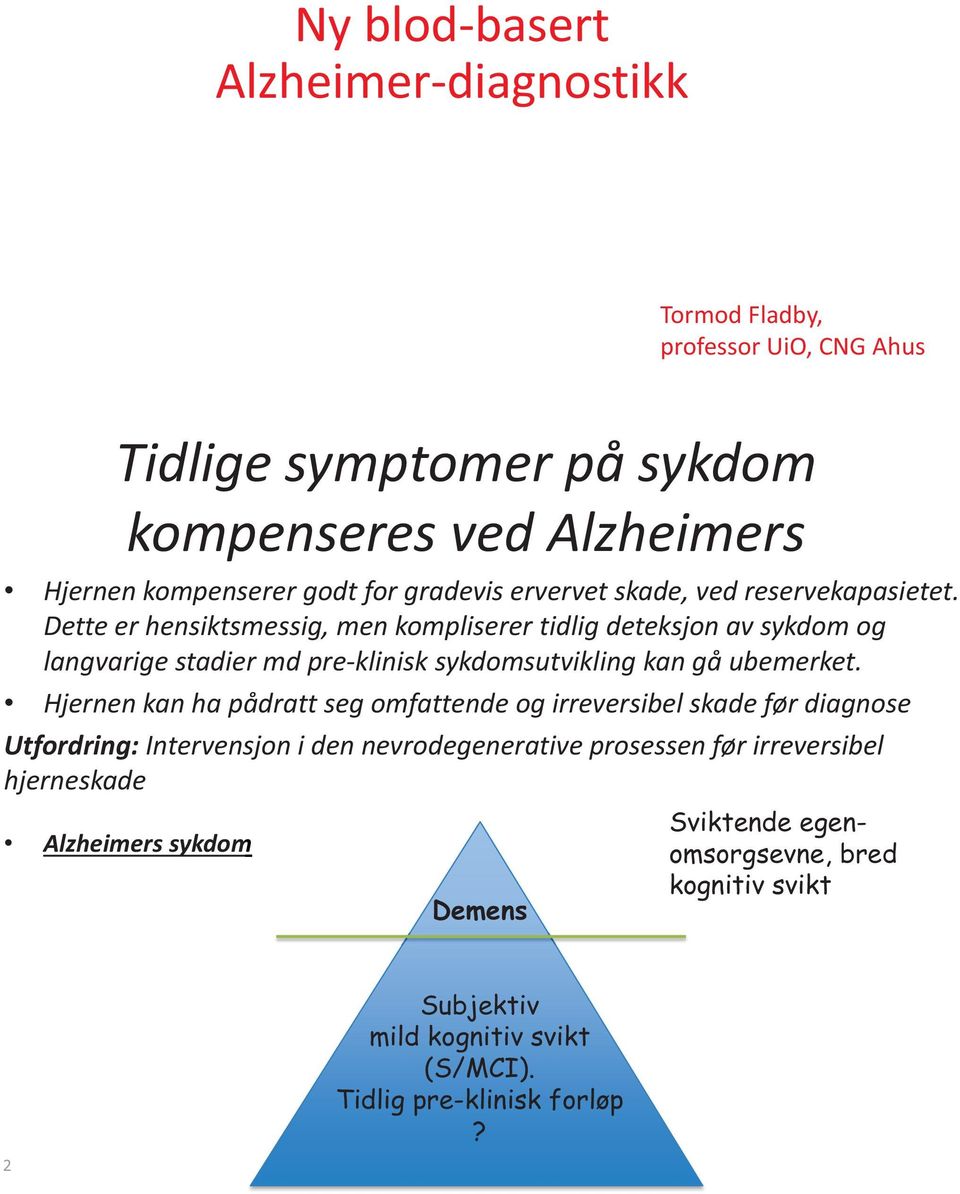 Dette er hensiktsmessig, men kompliserer tidlig deteksjon av sykdom og langvarige stadier md pre-klinisk sykdomsutvikling kan gå ubemerket.