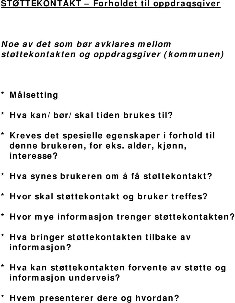 * Hva synes brukeren om å få støttekontakt? * Hvor skal støttekontakt og bruker treffes? * Hvor mye informasjon trenger støttekontakten?