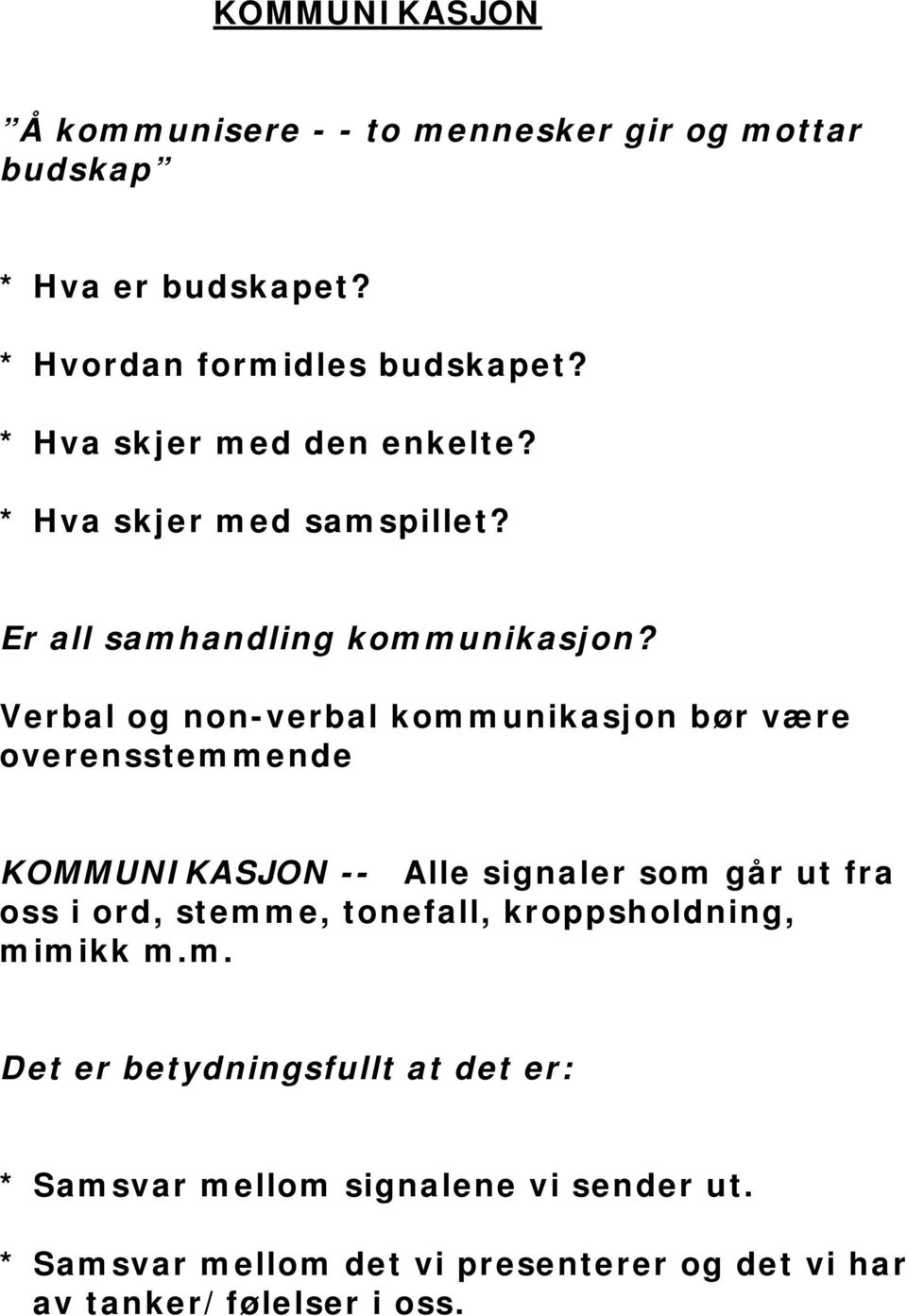 Verbal og non-verbal kommunikasjon bør være overensstemmende KOMMUNIKASJON -- Alle signaler som går ut fra oss i ord, stemme,