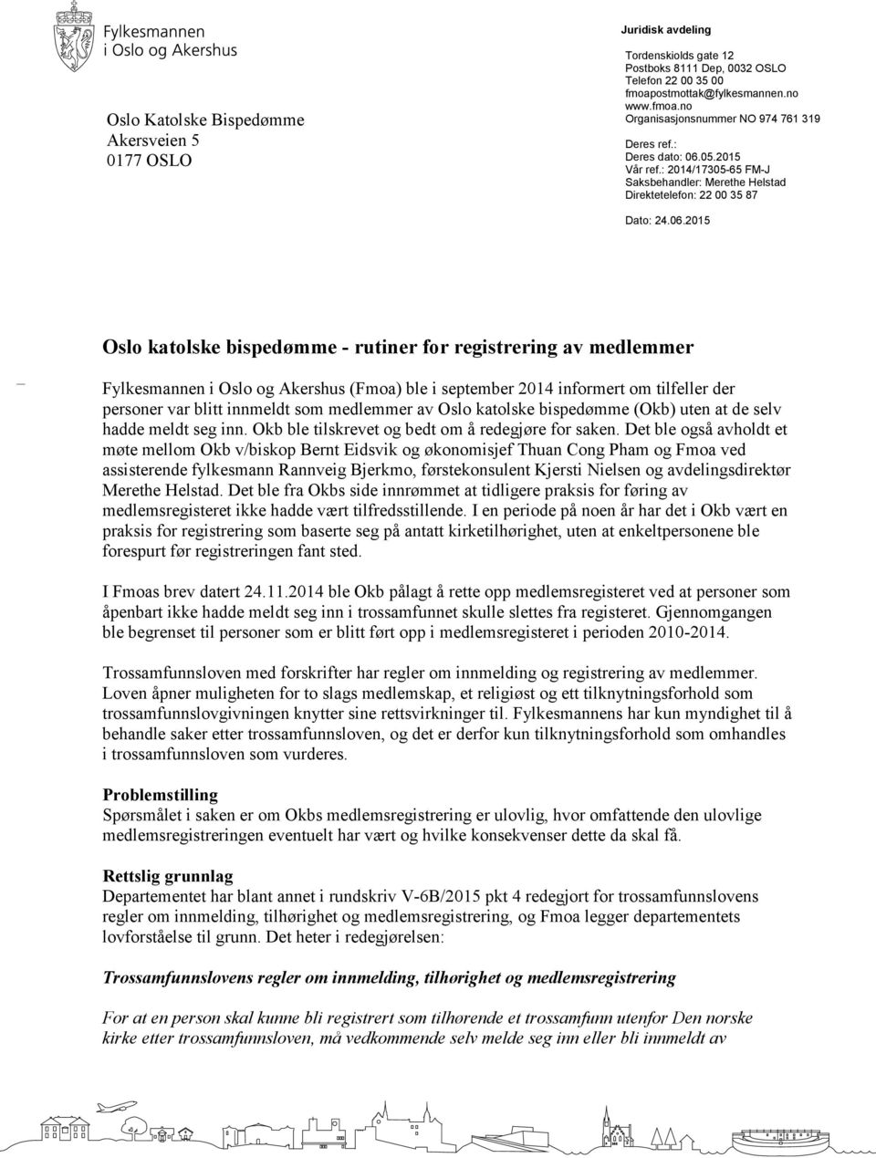 05.2015 Vår ref.: 2014/17305-65 FM-J Saksbehandler: Merethe Helstad Direktetelefon: 22 00 35 87 Dato: 24.06.