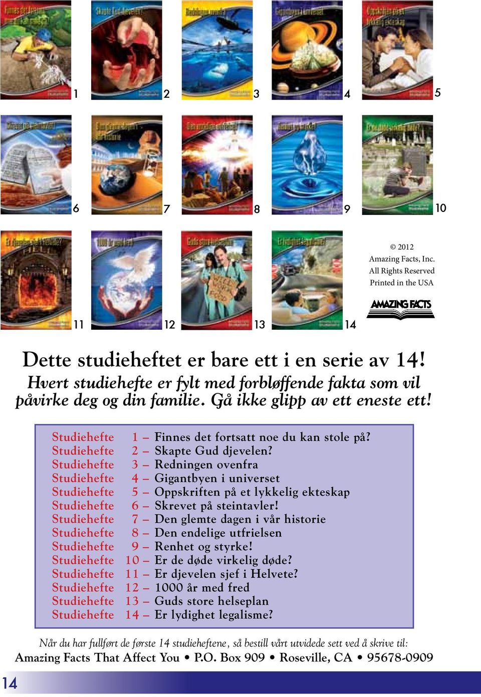 Studiehefte 2 Skapte Gud djevelen? Studiehefte 3 Redningen ovenfra Studiehefte 4 Gigantbyen i universet Studiehefte 5 Oppskriften på et lykkelig ekteskap Studiehefte 6 Skrevet på steintavler!