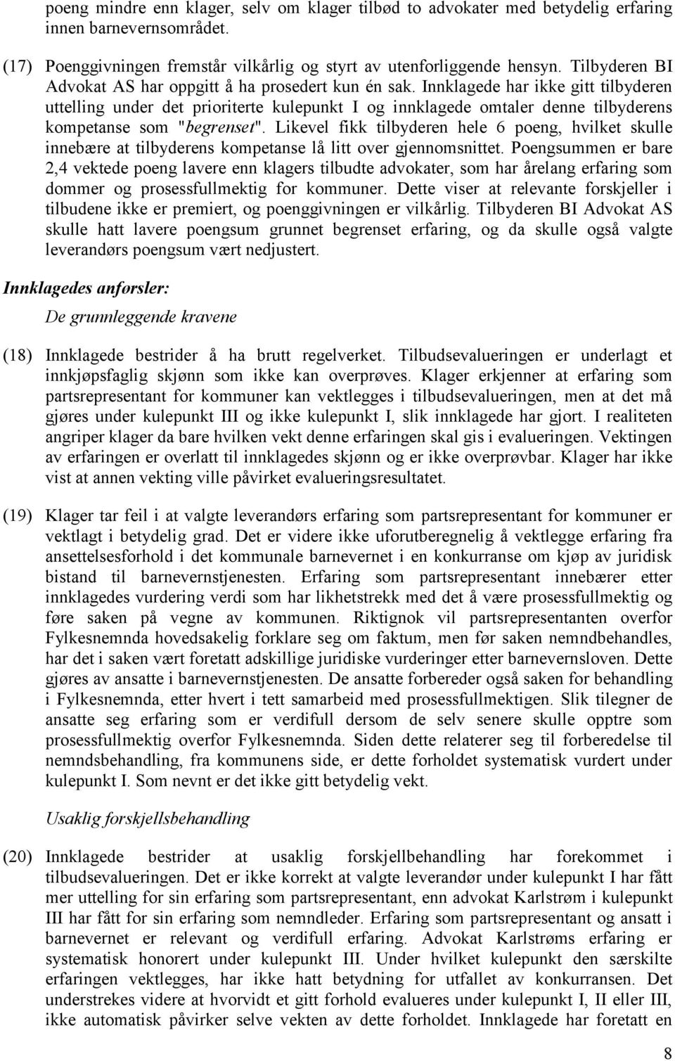 Innklagede har ikke gitt tilbyderen uttelling under det prioriterte kulepunkt I og innklagede omtaler denne tilbyderens kompetanse som "begrenset".