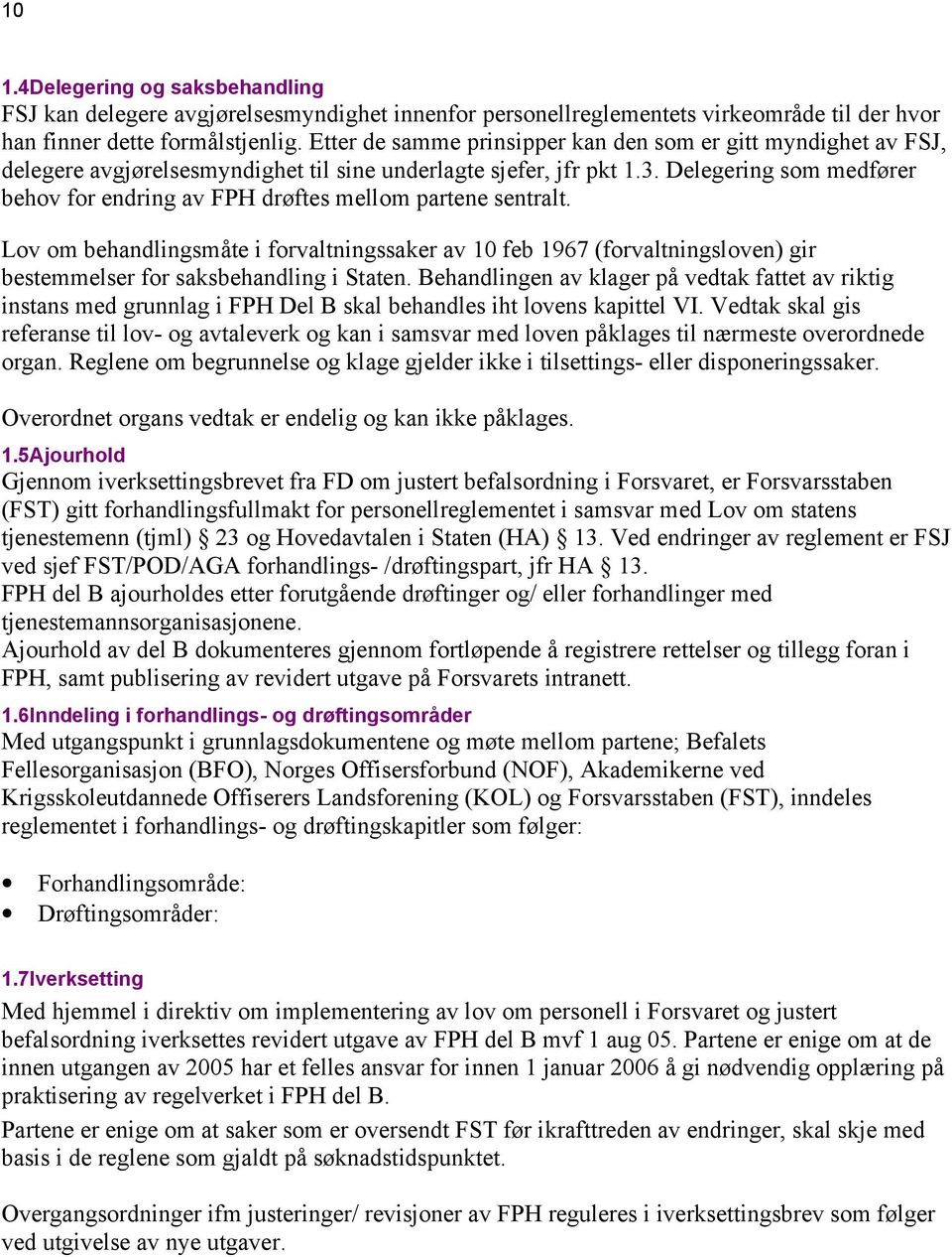 Delegering som medfører behov for endring av FPH drøftes mellom partene sentralt.