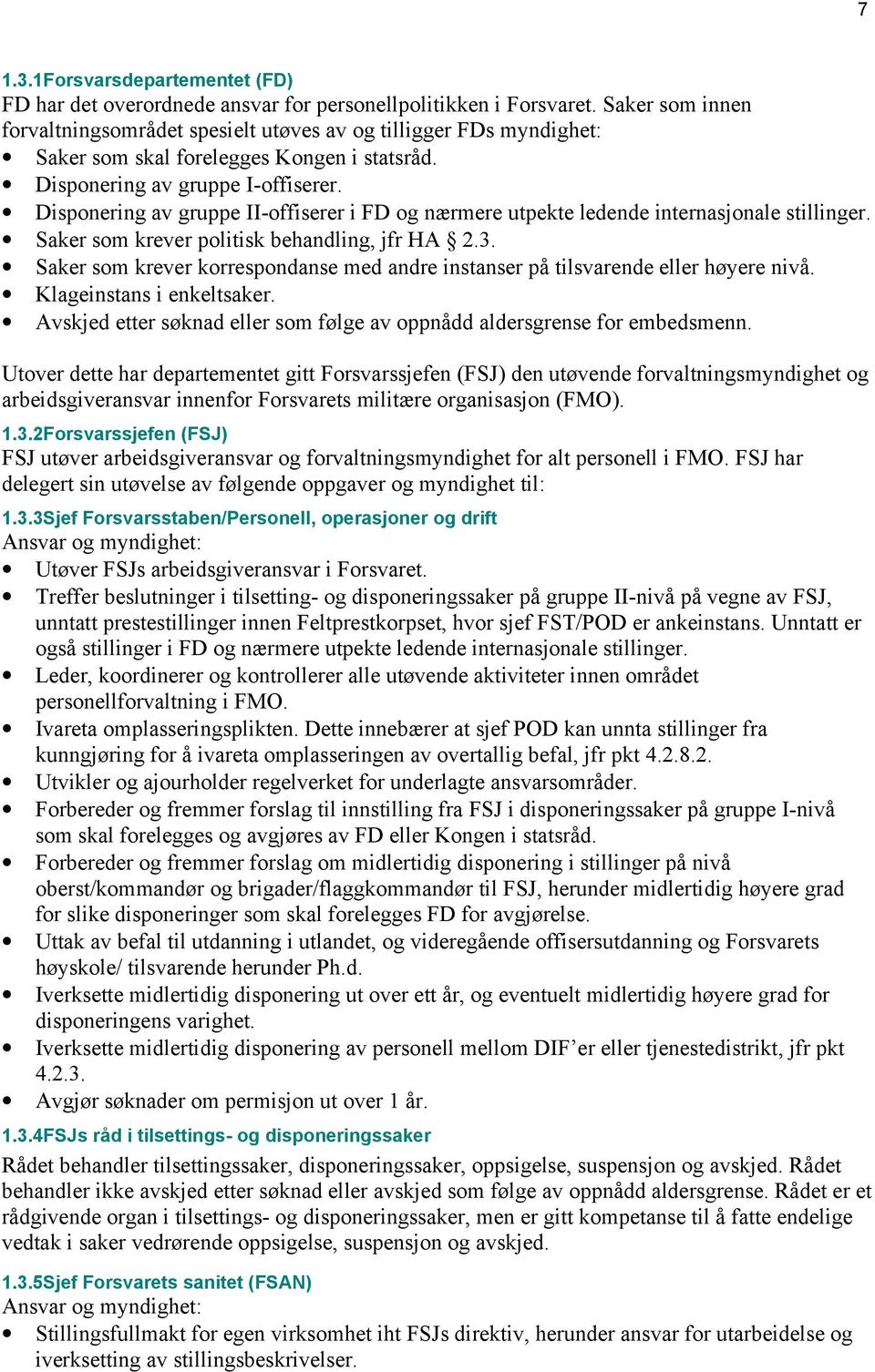 Disponering av gruppe II-offiserer i FD og nærmere utpekte ledende internasjonale stillinger. Saker som krever politisk behandling, jfr HA 2.3.