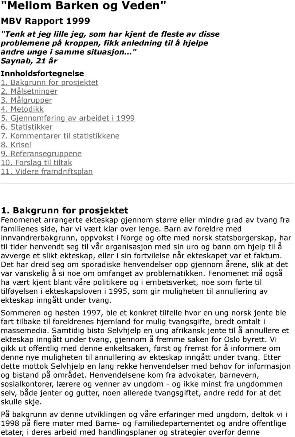 Krise! 9. Referansegruppene 10. Forslag til tiltak 11. Videre framdriftsplan 1.