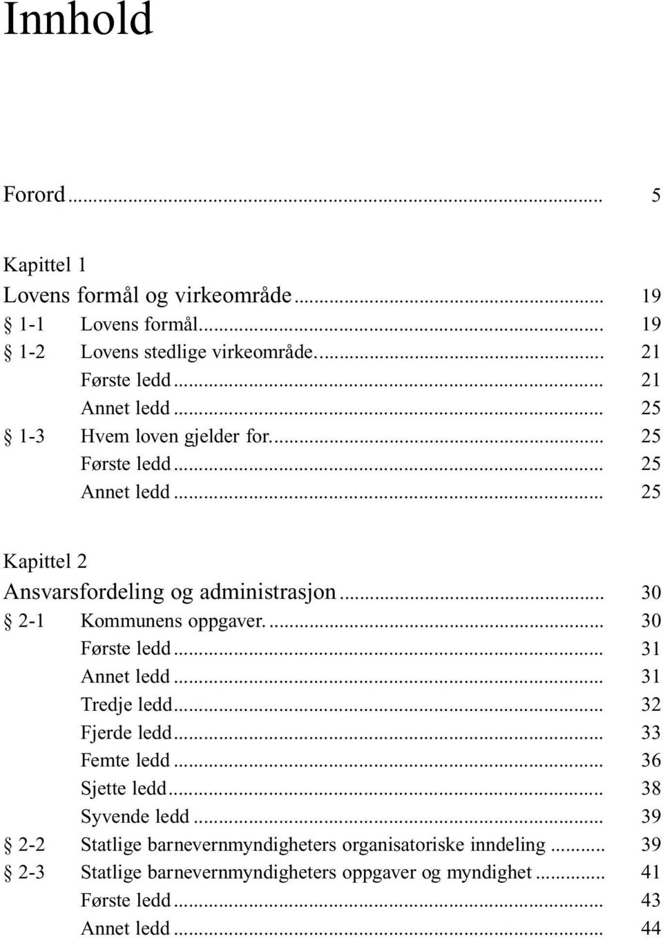 .. 19 19 21 21 25 25 25 25 Kapittel 2 Ansvarsfordeling og administrasjon... 2-1 Kommunens oppgaver.