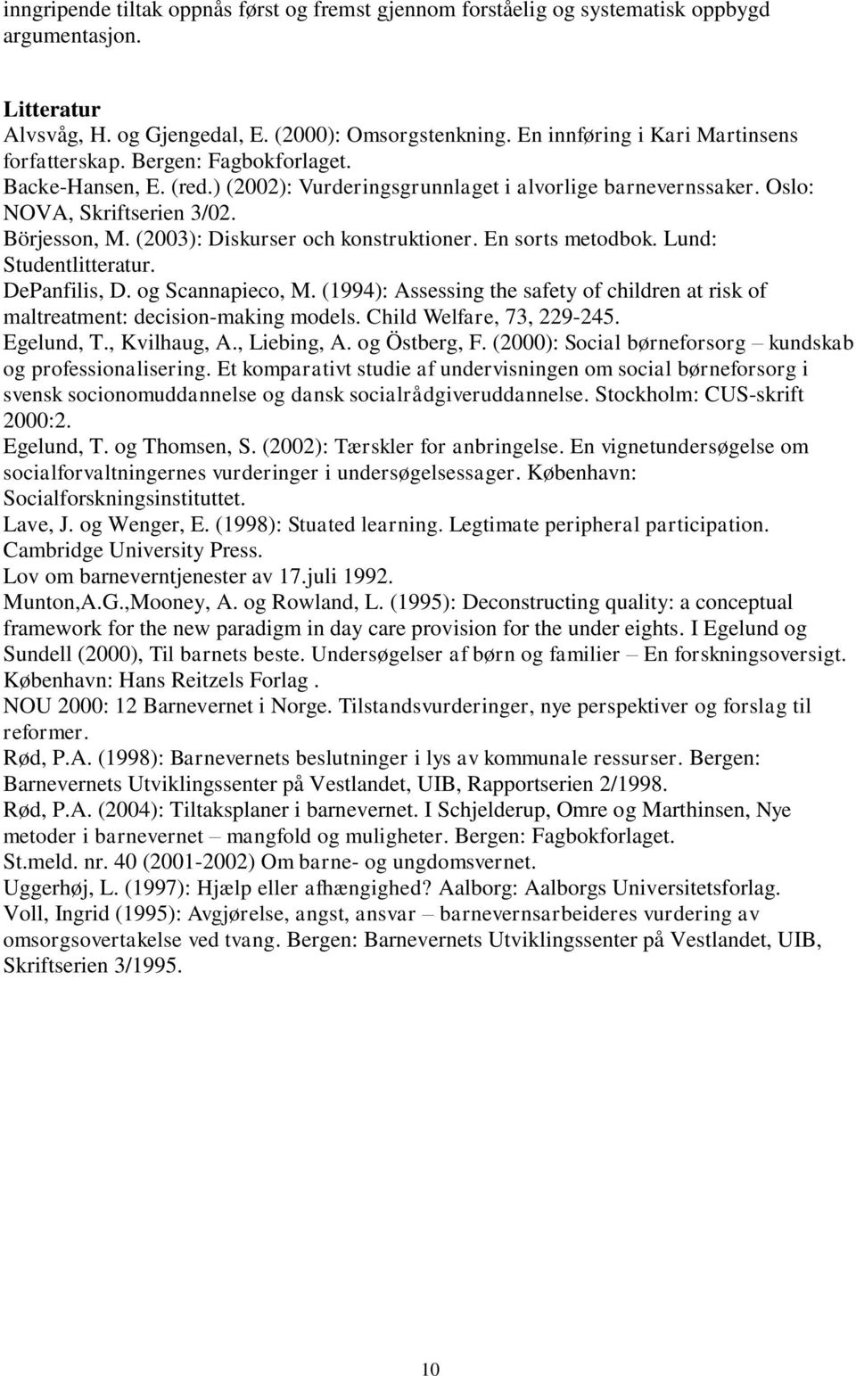 (2003): Diskurser och konstruktioner. En sorts metodbok. Lund: Studentlitteratur. DePanfilis, D. og Scannapieco, M.